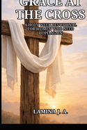 Grace at the Cross: A Holy Week Devotional for Women Who Need Hope Again