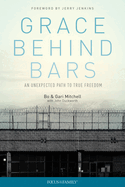 Grace Behind Bars: An Unexpected Path to True Freedom