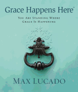 Grace Happens Here: You Are Standing Where Grace Is Happening