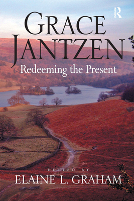 Grace Jantzen: Redeeming the Present - Graham, Elaine L (Editor)
