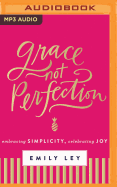 Grace, Not Perfection: Embracing Simplicity, Celebrating Joy
