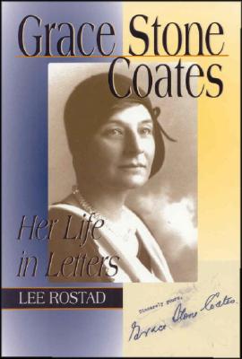 Grace Stone Coates: Her Life in Letters - Rostad, Lee
