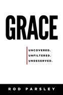Grace: Uncovered, Unfiltered, Undeserved