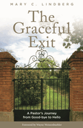 Graceful Exit: A Pastor's Journey from Good-bye to Hello