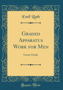 Graded Apparatus Work for Men: Lower Grade (Classic Reprint)