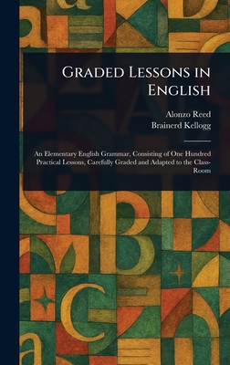 Graded Lessons in English - Reed, Alonzo, and Kellogg, Brainerd