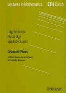 Gradient Flows: In Metric Spaces and in the Space of Probability Measures
