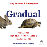 Gradual: The Case for Incremental Change in a Radical Age