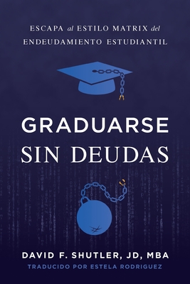 Graduarse Sin Deudas - Shutler, David F, and Rodriguez, Estela (Translated by)