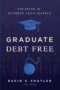 Graduate Debt Free: Escaping the Student Loan Matrix