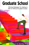 Graduate School: Winning Strategies for Getting in with or Without Excellent Grades