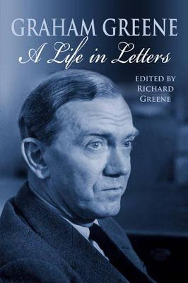 Graham Greene: A Life in Letters - Greene, Graham