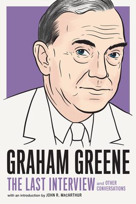 Graham Greene: The Last Interview: And Other Conversations - Greene, Graham, and MacArthur, John R (Introduction by)