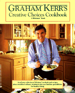 Graham Kerr's Creative Choices Cookbook - Kerr, Graham