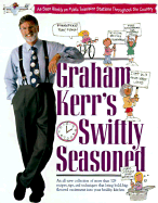 Graham Kerr's Swiftly Seasoned - Kerr, Graham