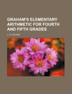 Graham's Elementary Arithmetic for Fourth and Fifth Grades