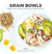 Grain Bowls: Bulgur Wheat, Quinoa, Barley, Rice, Spelt and More