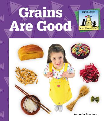 Grains Are Good - Rondeau, Amanda
