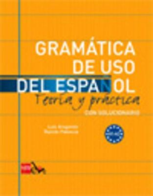 Gramatica de uso del Espanol - Teoria y practica: Gramatica de uso del - 