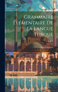 Grammaire ?l?mentaire de la Langue Turque; Volume 2