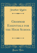 Grammar Essentials for the High School (Classic Reprint)