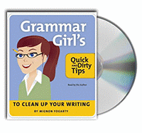 Grammar Girl's Quick and Dirty Tips to Clean Up Your Writing