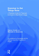 Grammar to Get Things Done: A Practical Guide for Teachers Anchored in Real-World Usage