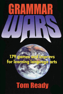 Grammar Wars: 179 Games and Improvs for Learning Language Arts