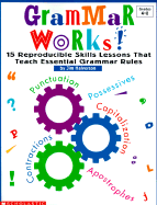 Grammar Works!: 15 Reproducible Skills Lessons That Teach Essential Grammar Rules