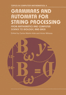 Grammars and Automata for String Processing: From Mathematics and Computer Science to Biology, and Back