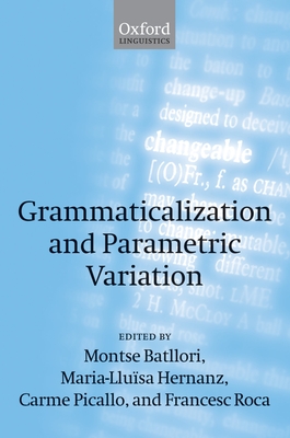 Grammaticalization and Parametric Variation - Batllori, Montserrat (Editor), and Hernanz, Maria-Lluisa (Editor), and Picallo, Carme (Editor)