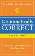 Grammatically Correct: The Writer's Essential Guide to Punctuation, Spelling, Style, Usage and Grammar
