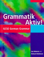 Grammatik Aktiv!: GCSE German Grammar