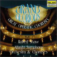 Grand & Glorious: Great Operatic Choruses - Christine Brewer (soprano); Karl Dent (tenor); Kevin Maynor (bass); Atlanta Symphony Orchestra; Robert Shaw (conductor)