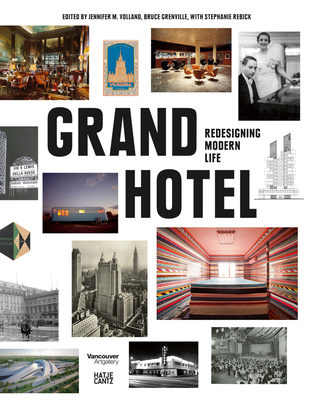 Grand Hotel: Redesigning Modern Life - Gallery, Vancouver Art (Editor), and Baker, William F. (Text by), and Gannon, Todd (Text by)