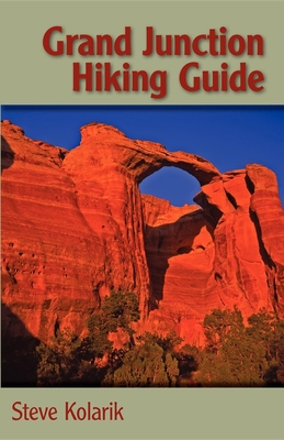 Grand Junction Hiking Guide - Kolarik, Steve