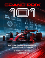 Grand Prix 101: Everything You Ever Wanted to Know about Formula 1, Explained