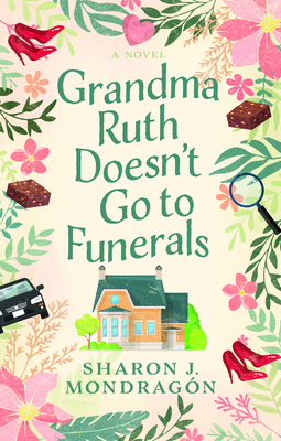 Grandma Ruth Doesn't Go to Funerals - Mondrag�n, Sharon