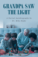 Grandpa Saw the Light: A Partial Autobiography by