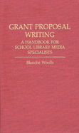 Grant Proposal Writing: A Handbook for School Library Media Specialists
