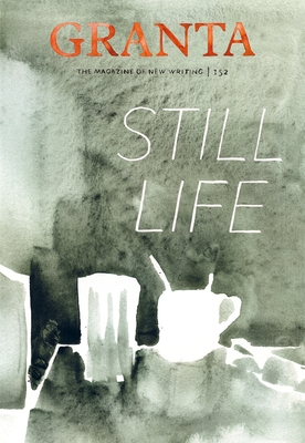 Granta 152: Still Life - Rausing, Sigrid
