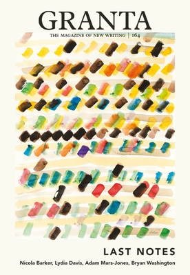 Granta 164: Last Notes - Rausing, Sigrid