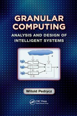 Granular Computing: Analysis and Design of Intelligent Systems - Pedrycz, Witold