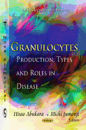 Granulocytes: Production, Types & Roles in Disease