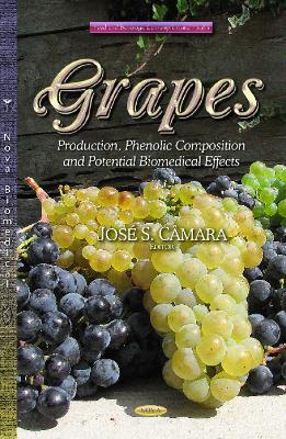 Grapes: Production, Phenolic Composition and Potential Biomedical Effects - Camara, Jose de Sousa (Editor)