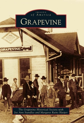 Grapevine - Grapevine Historical Society, and Harper, Margaret, and Standlee, Joe Ann