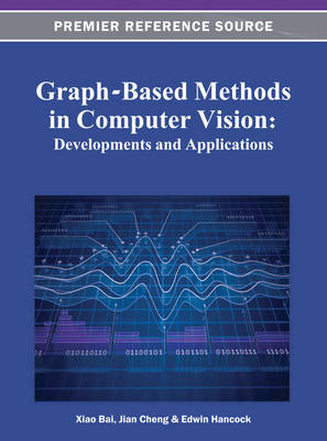 Graph-Based Methods in Computer Vision: Developments and Applications - Cheng, Jian (Editor), and Hancock, Edwin (Editor), and Bai, Xiao (Editor)