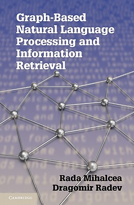 Graph-based Natural Language Processing and Information Retrieval - Mihalcea, Rada, and Radev, Dragomir