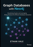 Graph Databases with Neo4j: Visualizing Graphs and Leveraging Binary Protocol for Efficient Database Interaction
