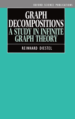 Graph Decompositions: A Study in Infinite Graph Theory - Diestel, Reinhard